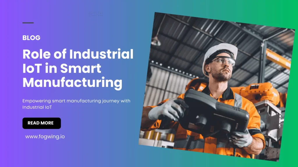 Role of Industrial IoT in Smart Manufacturing