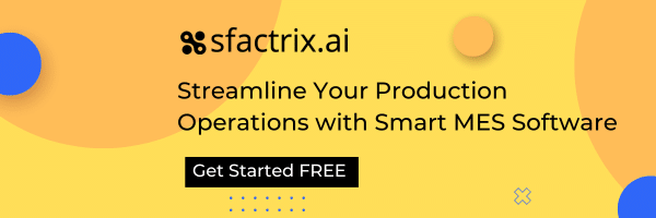 Get-Started-SFactrix-MES-Software-1 -5 Ways to Improve OEE in Manufacturing Operations