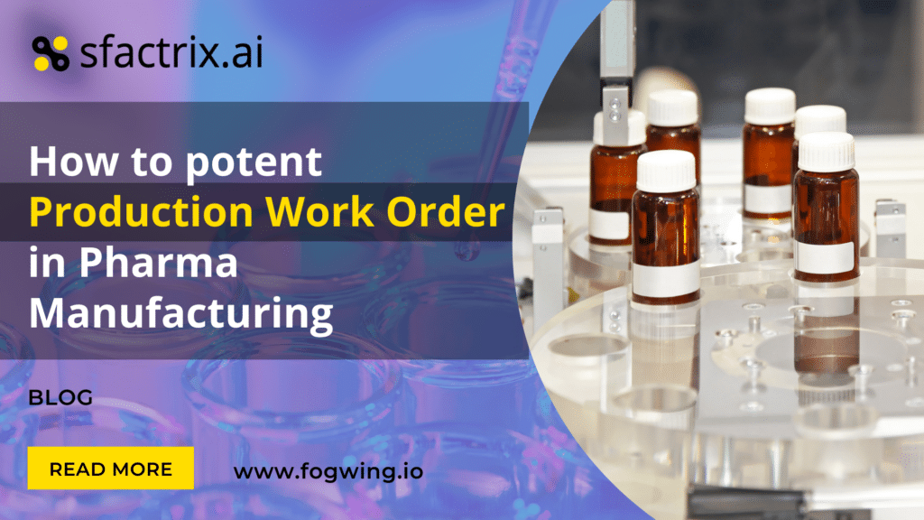 How to potent Production Work Order in Pharma Manufacturing