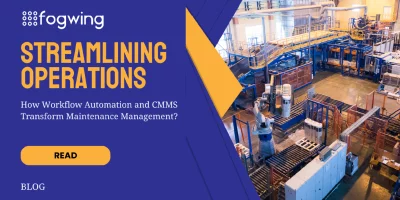 Streamlining Operations: How Workflow Automation and CMMS Transform Maintenance Management